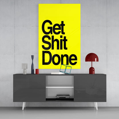 Get Shit Done Glass Wall Art  || Designers Collection