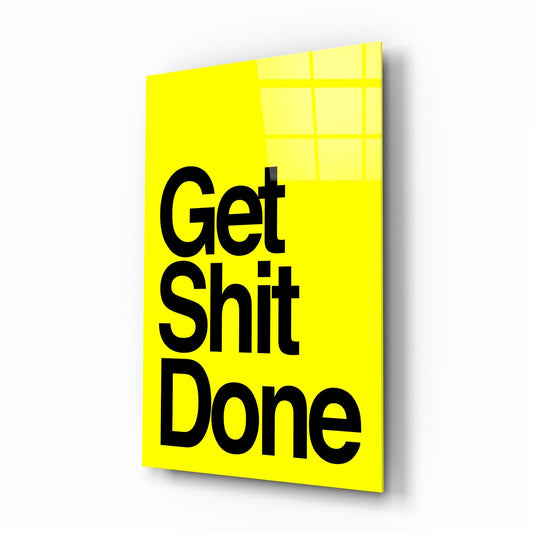 Get Shit Done Glass Wall Art  || Designers Collection