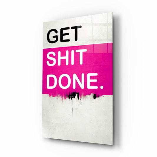 Get Shit Done Glass Wall Art || Designers Collection